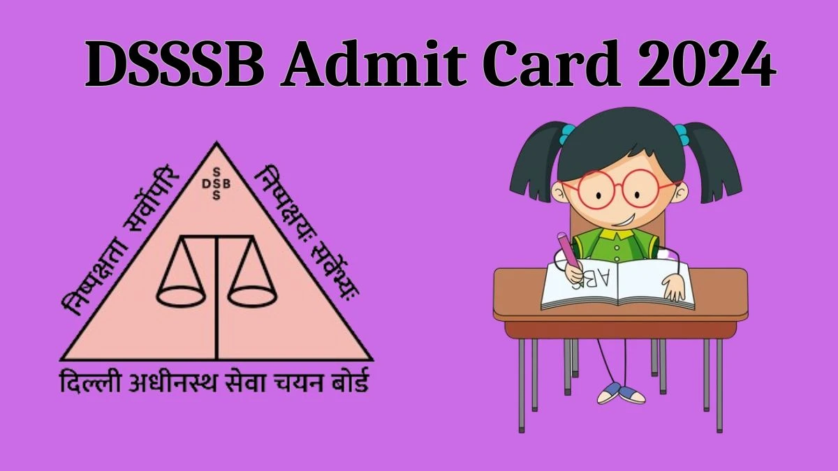 DSSSB Admit Card 2024 Release Direct Link to Download DSSSB Teaching And Non-teaching Admit Card dsssb.delhi.gov.in - March 09,2024