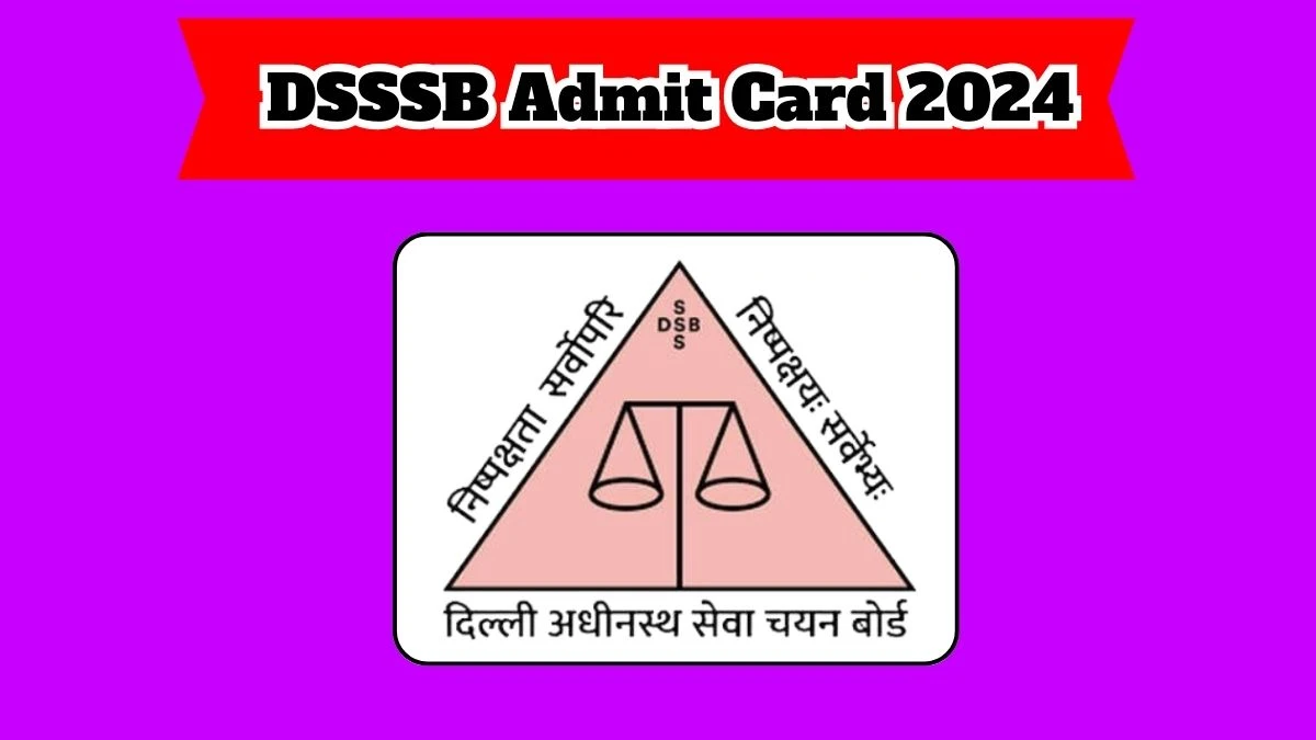 DSSSB Admit Card 2024 will be notified soon Junior Assistant Grade – IV and Other Posts delhi.gov.in Here You Can Check Out the exam date and other details - 23 March 2024