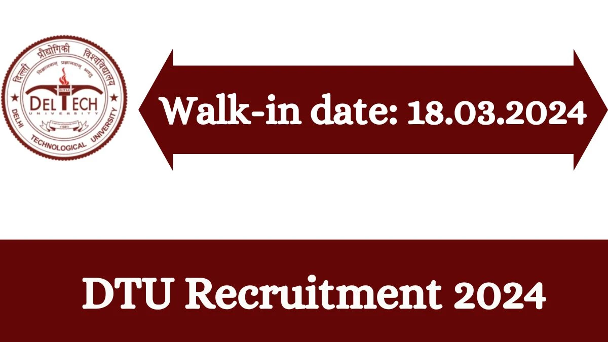 DTU Recruitment 2024 Walk-In Interviews for Project,Site Engineer Vacancy on 18.03.2024