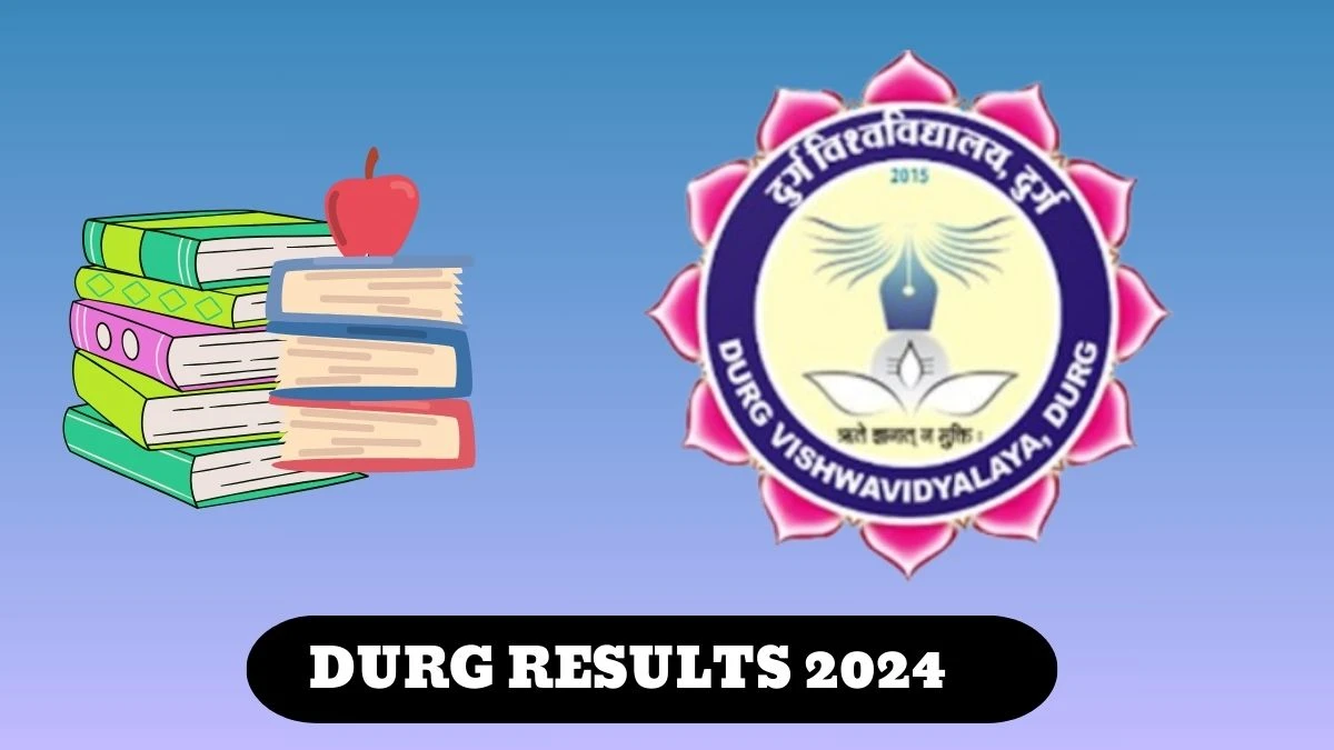 DURG Results 2024 (OUT) Direct Link to Check B.Sc. Part-03 (Supple.) Exams, Mark sheet at durguniversity.ac.in - ​12 Mar 2024