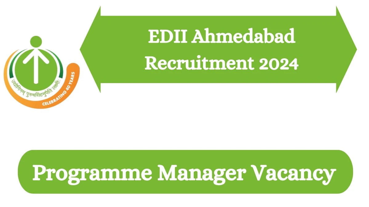 EDII Ahmedabad Recruitment 2024: Check Vacancies for Programme Manager Job Notification, Apply