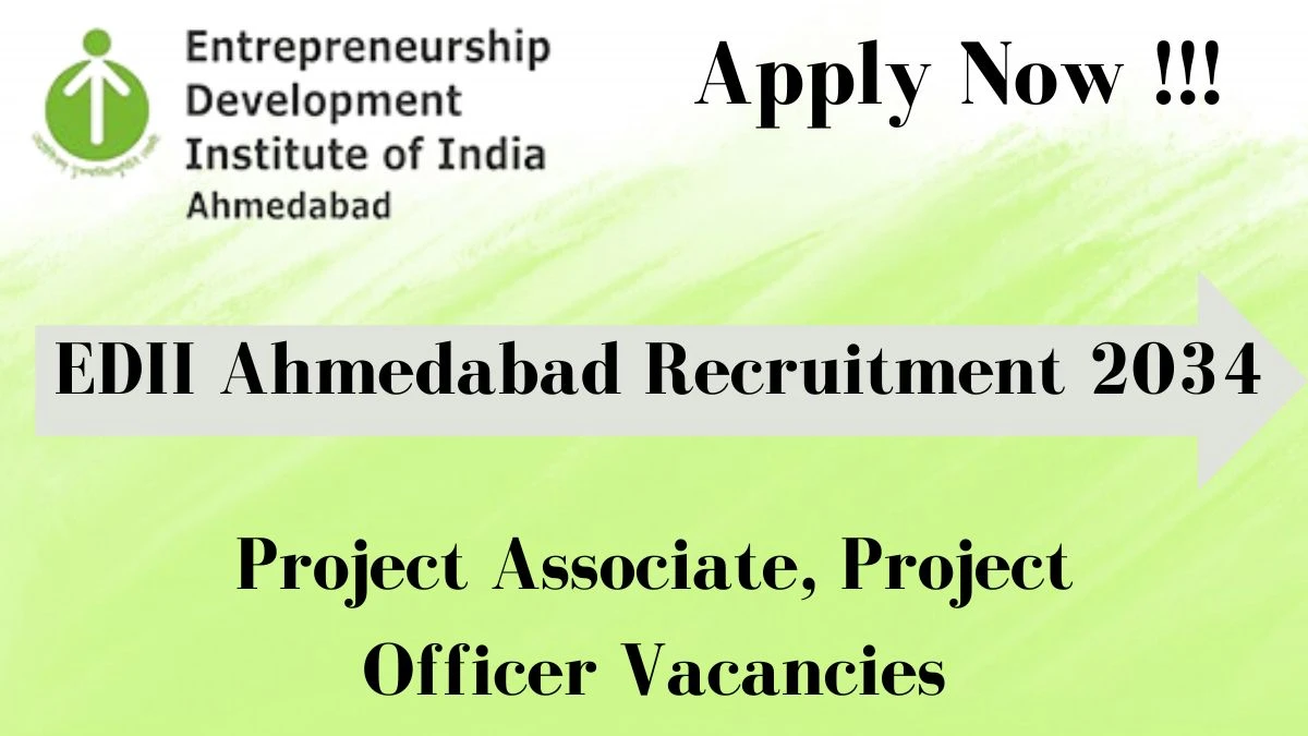 EDII Ahmedabad Recruitment 2034: Check Vacancies for Project Associate, Project Officer Job Notification