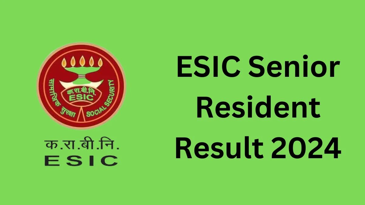 ESIC Result 2024 Declared esic.gov.in Senior Resident Check ESIC Merit List Here March 09 2024