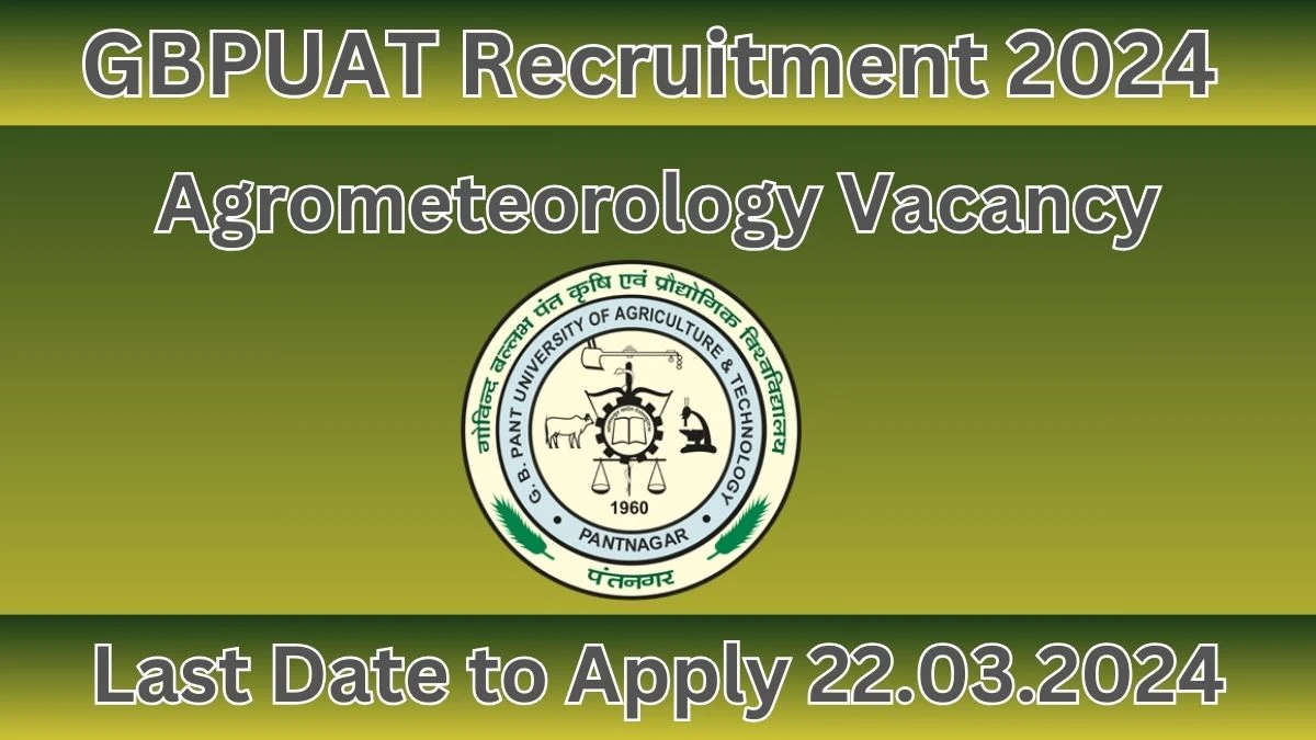 GBPUAT Recruitment 2024: Check Vacancies for Agrometeorology Job Notification