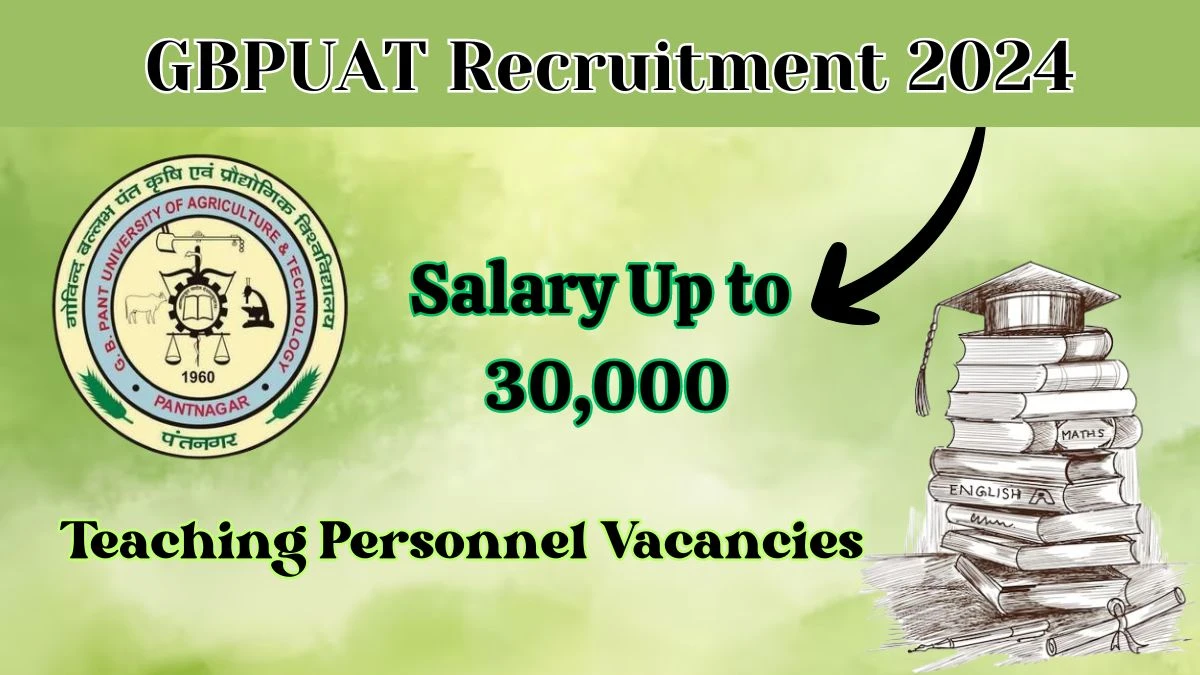 GBPUAT Teaching Personnel Recruitment 2024 - Monthly Salary Up to 30,000