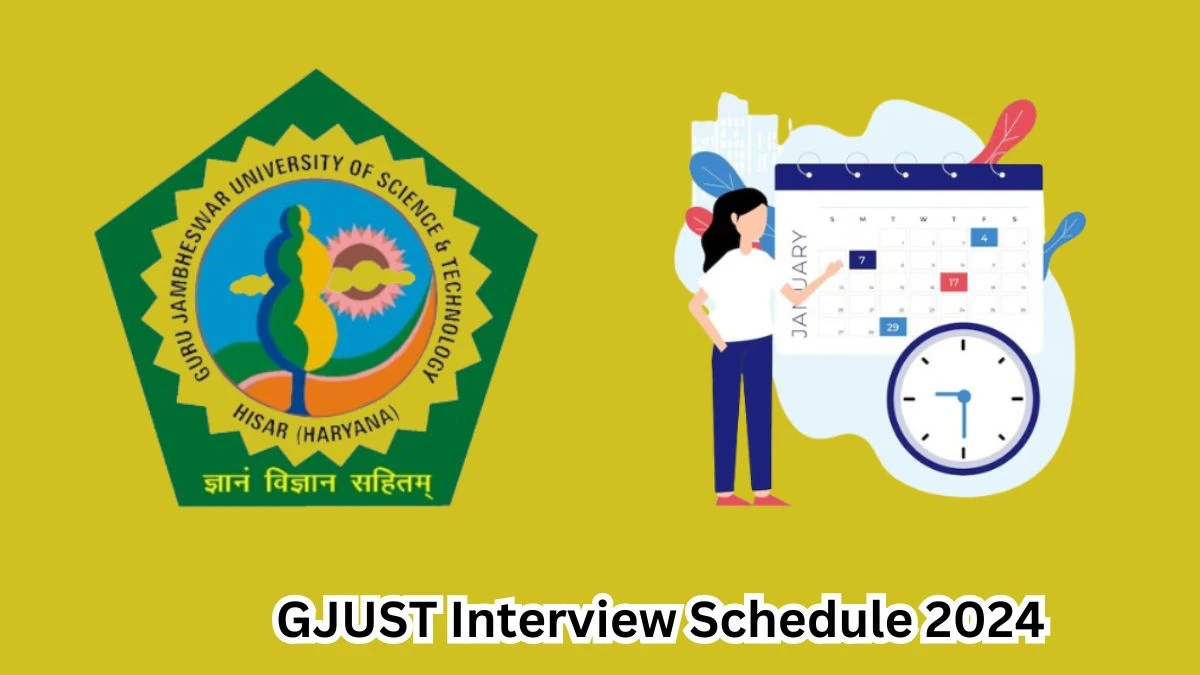 GJUST Interview Schedule 2024 (out) Check 18-04-2024 to 24-04-2024 for Professor And Other Post Posts at gjust.ac.in - 18 March 2024
