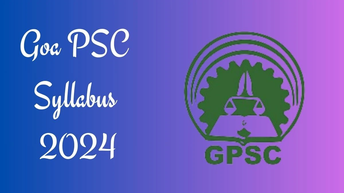 Goa PSC Syllabus 2024 Announced Download Goa PSC Scientific Assistant Cum Photographer Exam pattern at gpsc.gujarat.gov.in - 04 March 2024
