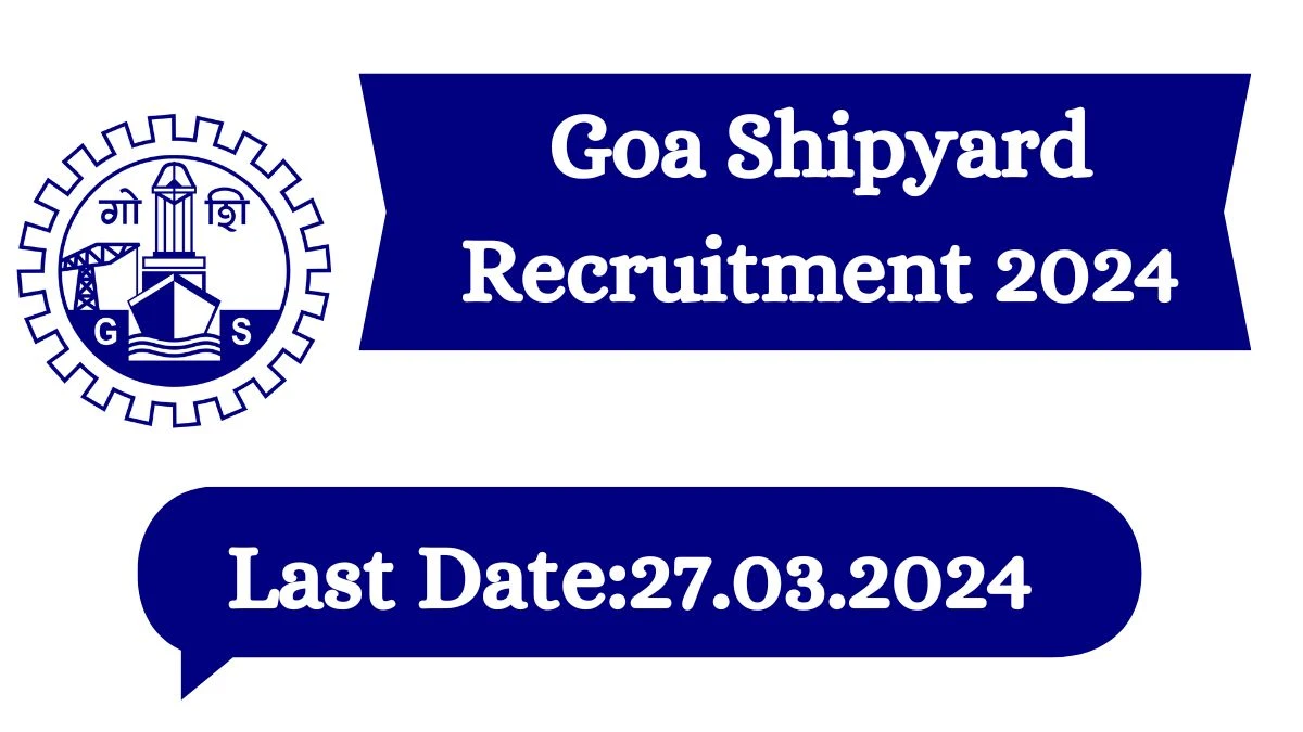 Goa Shipyard Recruitment 2024 Apply online for Goa Shipyard Assistant Superintendent, Technical Assistant and More Job Vacancies Notification 07.04.2024