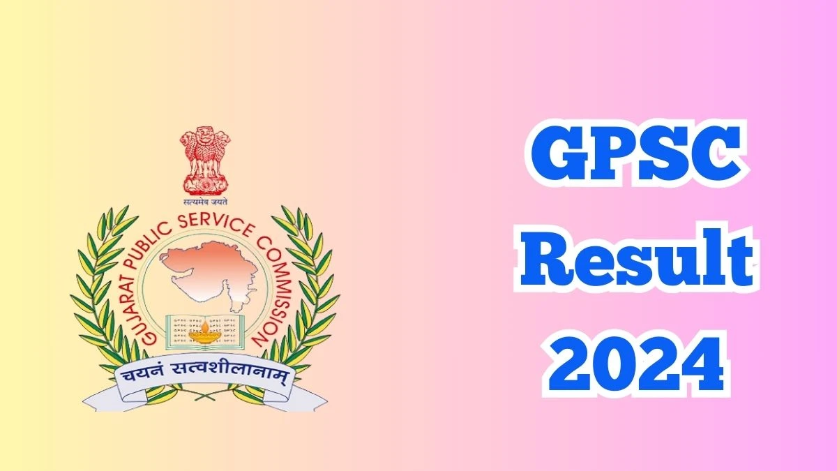 GPSC Associate Professor Result 2024 Announced Download GPSC Result at gpsc.gujarat.gov.in 14 March 2024