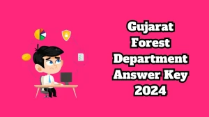 Gujarat Forest Department Answer Key 2024 Out forests.gujarat.gov.in Download Forest Guard Answer Key PDF Here - 08 March 2024