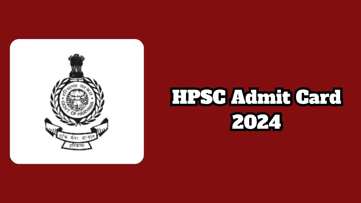 HPSC Admit Card 2024 will be notified soon Haryana Civil Services and other Allied Services hpsc.gov.in Here You Can Check Out the exam date and other details - 12 March 2024