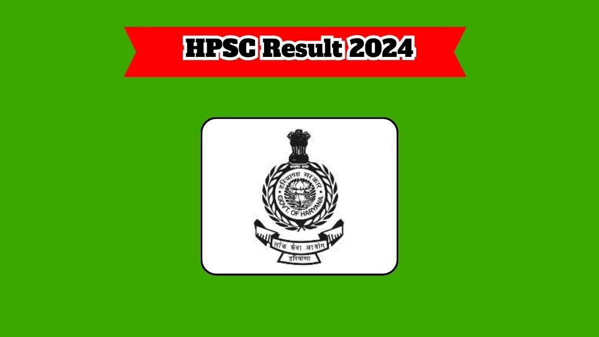 HPSC Result 2024 Declared hpsc.gov.in Haryana Civil Services and other Allied Services Check HPSC Merit List Here - 23 March 2024