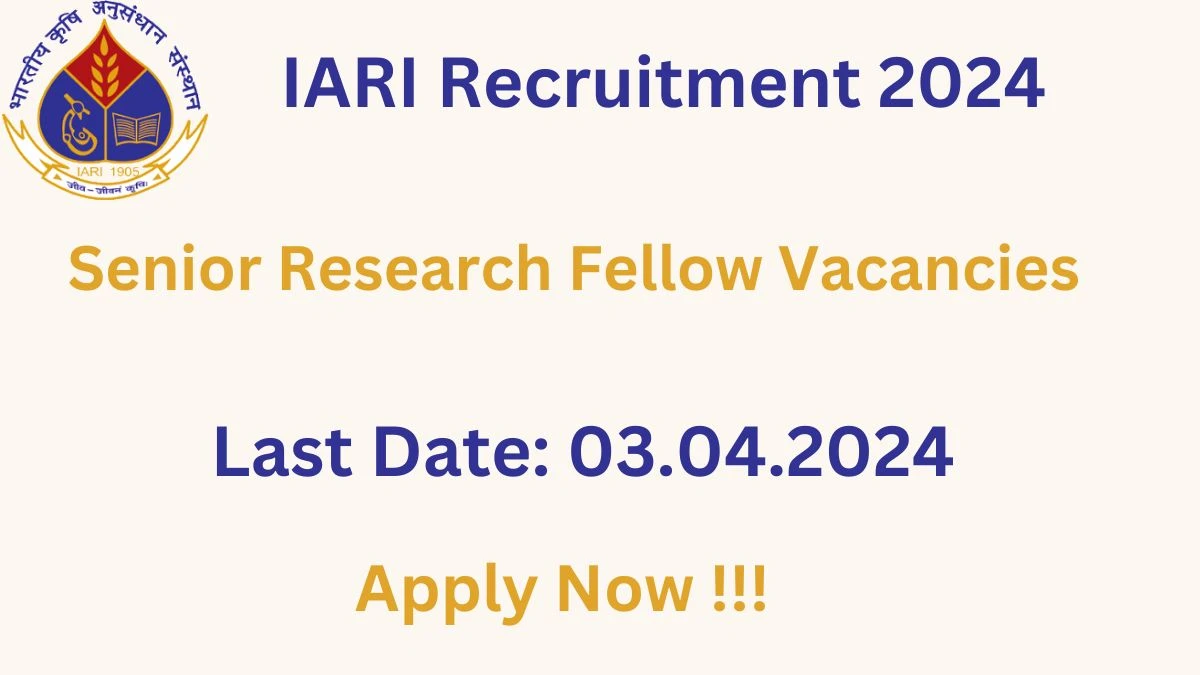 IARI Recruitment 2024: Check Vacancies for Senior Research Fellow Job Notification, Apply Online