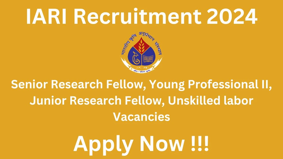 IARI Recruitment 2024: Check Vacancies for Senior Research Fellow, Young Professional II and More Job Notification