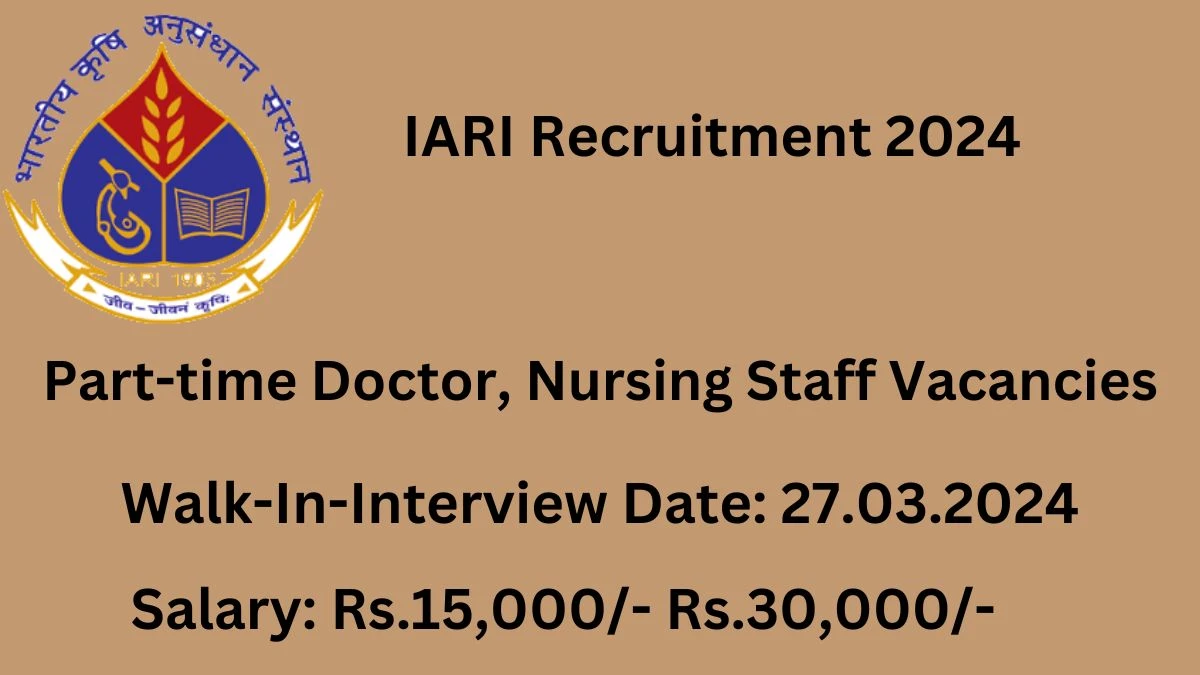 IARI Recruitment 2024 Walk-In Interviews for Part time Doctor, Nursing Staff on 27.03.2024