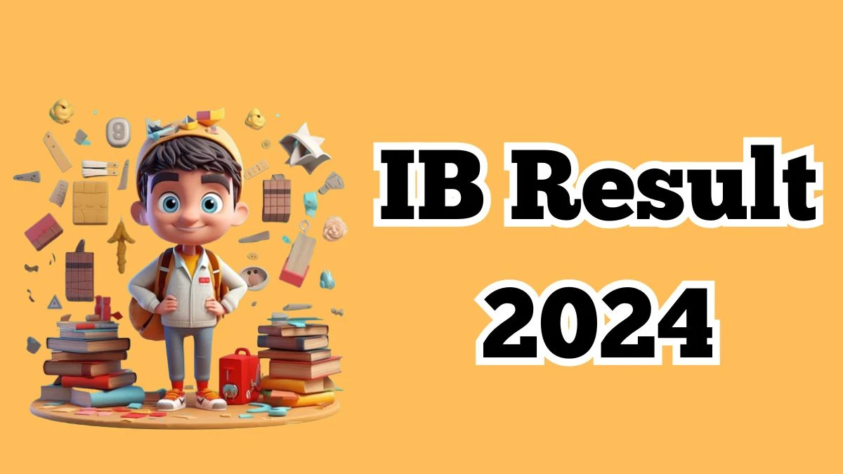 IB Result 2024 To Be Released at mha.gov.in/en Download the Result for the Assistant Central Intelligence Officer (ACIO) Grade-II Executive - March 08, 2024