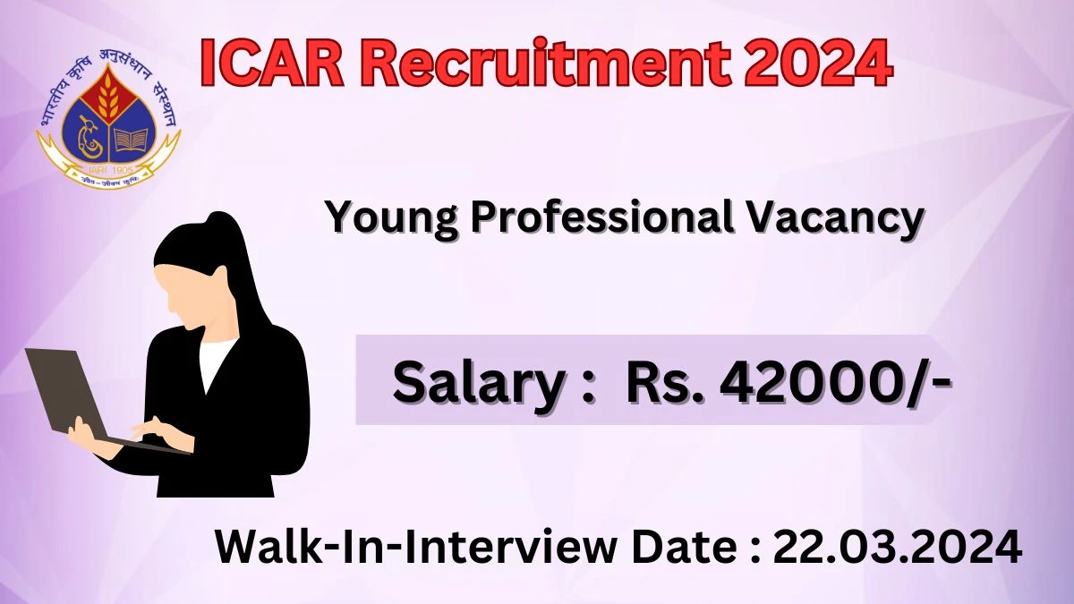 ICAR Recruitment 2024 Walk-In Interviews for Young Professional on 22.03.2024