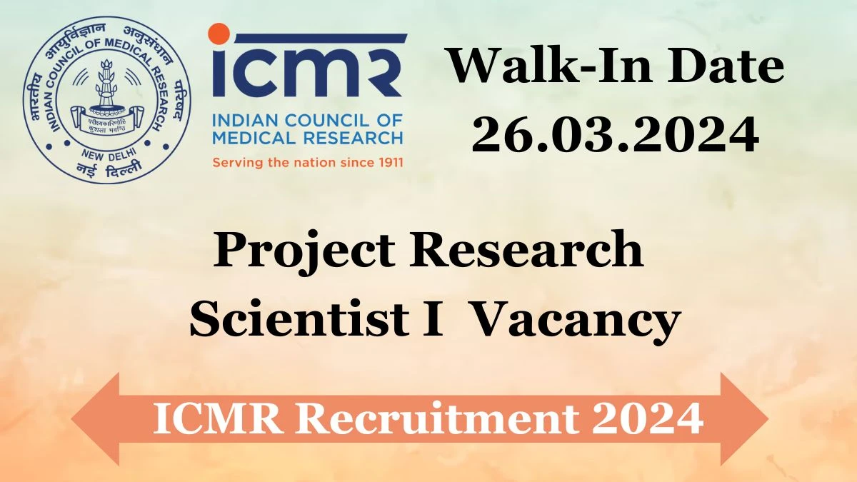 ICMR Recruitment 2024 Walk-In Interviews for Project Research Scientist I on 26.03.2024