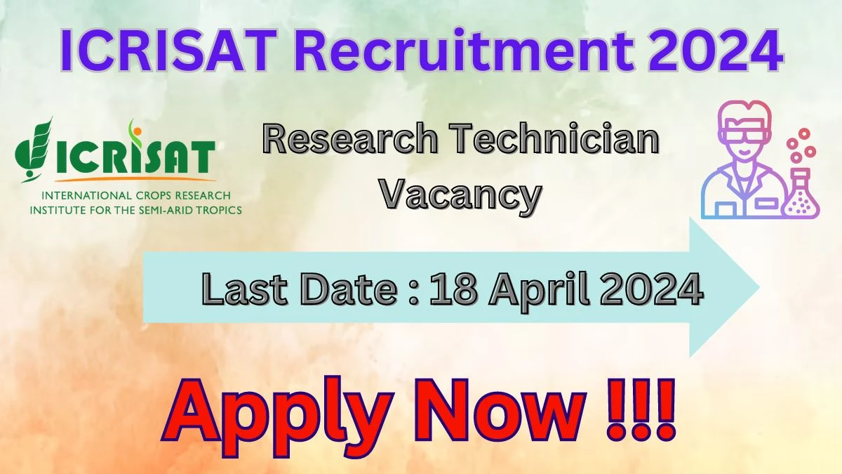 ICRISAT Recruitment 2024: Check Vacancies for Research Technician Job Notification, Apply Online