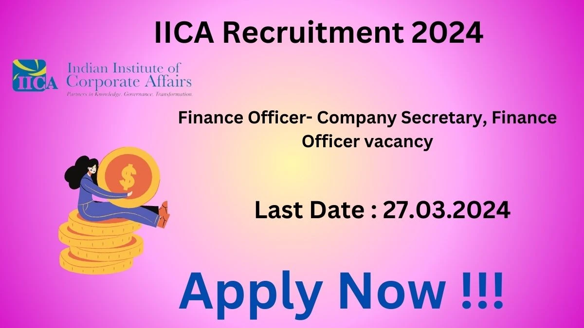 IICA Recruitment 2024: Check Vacancies for Finance Officer- Company Secretary, Finance Officer Job Notification, Apply Online