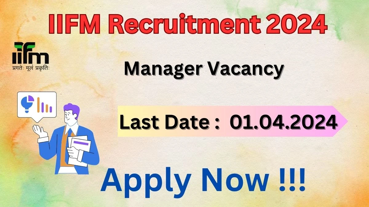 IIFM Recruitment 2024: Check Vacancies for Manager Job Notification, Apply Online