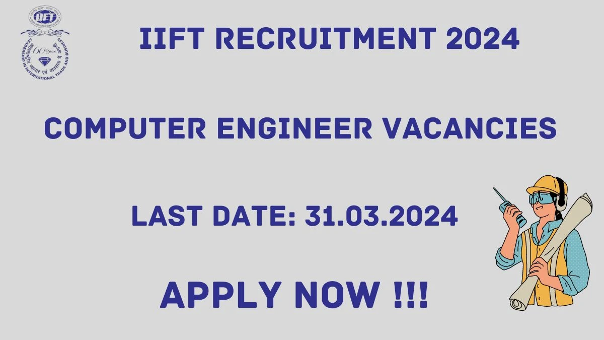 IIFT Recruitment 2024 Notification for Computer Engineer Vacancy posts at iift.ac.in