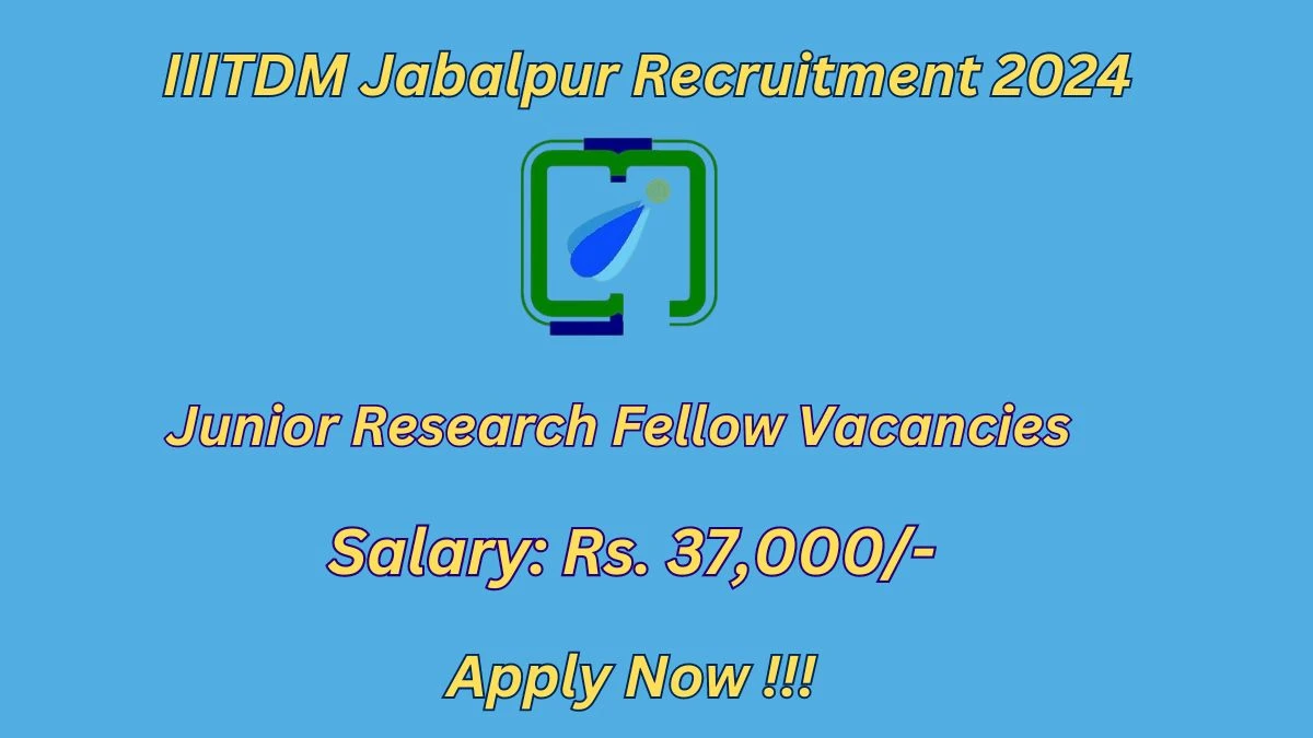 IIITDM Jabalpur Recruitment 2024: Check Vacancies for Junior Research Fellow Job Notification, Apply Online