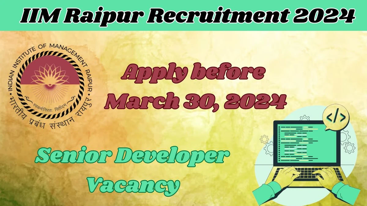 IIM Raipur Recruitment 2024: Check Vacancies for Senior Developer Job Notification, Apply Online