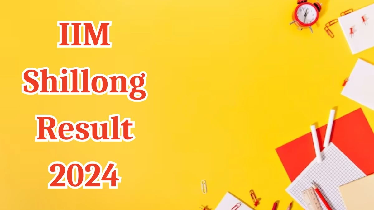 IIM Shillong Result 2024 Announced. Direct Link to Check IIM Shillong Faculty Positions Result 2024 iimshillong.ac.in - 30 March 2024