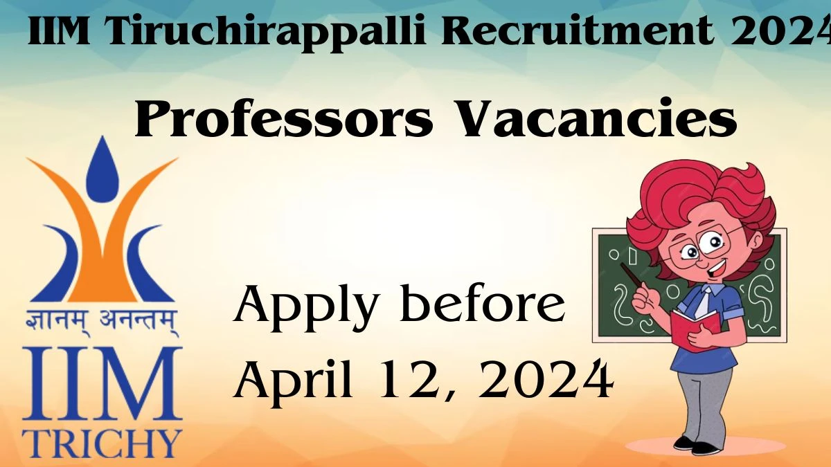 IIM Tiruchirappalli Recruitment 2024: Check Vacancies for Professor Job Notification, Apply Online