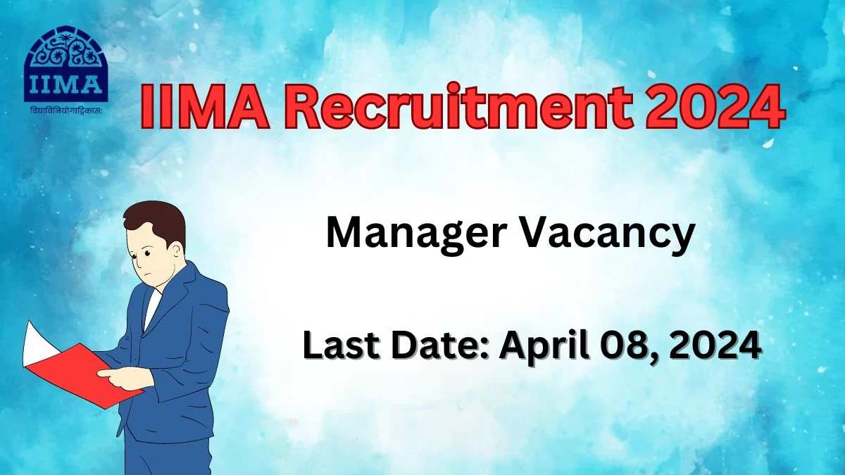 IIMA Recruitment 2024: Check Vacancies for Manager Job Notification, Apply Online