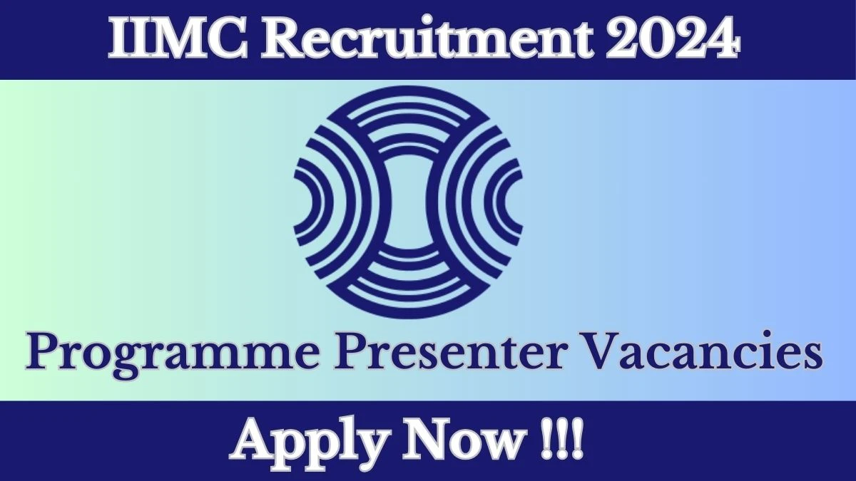 IIMC Recruitment 2024: Check Vacancies for Programme Presenter Job Notification,