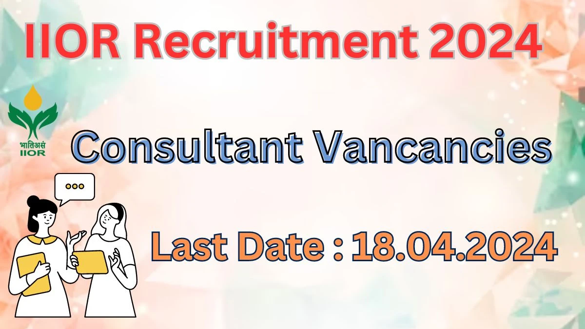 IIOR Recruitment 2024: Check Vacancies for Consultant Job Notification, Apply Online