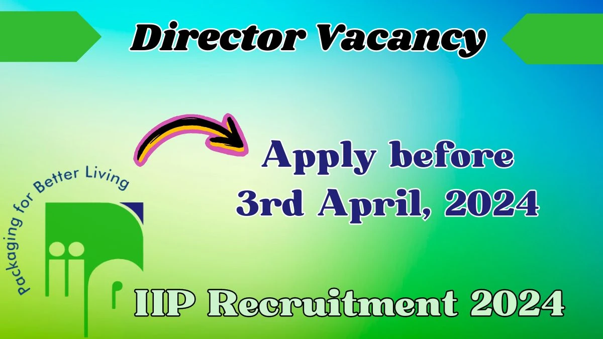 IIP Recruitment 2024 Notification for Director Vacancy 01 posts at iip-in.com