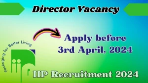 IIP Recruitment 2024 Notification for Director Vacancy 01 posts at iip-in.com