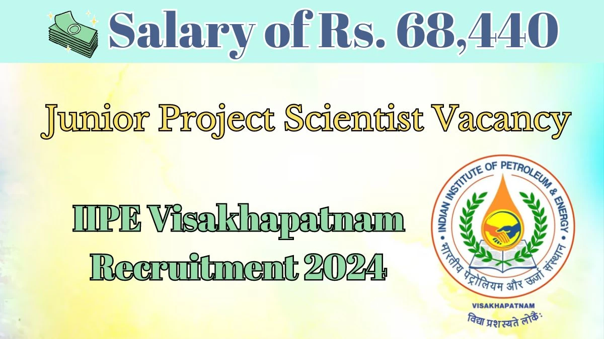 IIPE Visakhapatnam  Junior Project Scientist Recruitment 2024 - Monthly Salary Up to 68,400