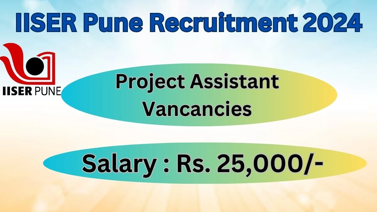 IISER Pune Recruitment 2024 Notification for Project Assistant Vacancy 02 posts at iiserpune.ac.in