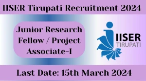 IISER Tirupati Recruitment 2024: Check Vacancies for  Junior Research Fellow or Project Associate-I Job Notification