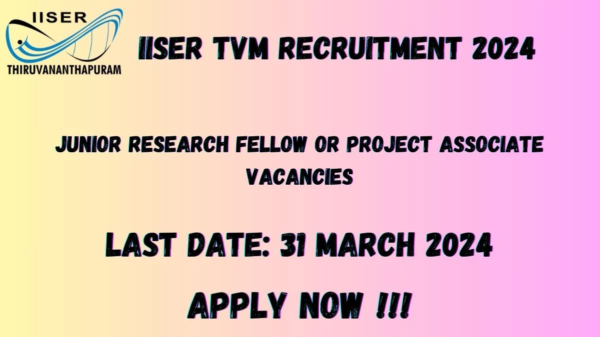 IISER TVM Recruitment 2024 Notification for Junior Research Fellow or Project Associate Vacancy 1 posts at iisertvm.ac.in