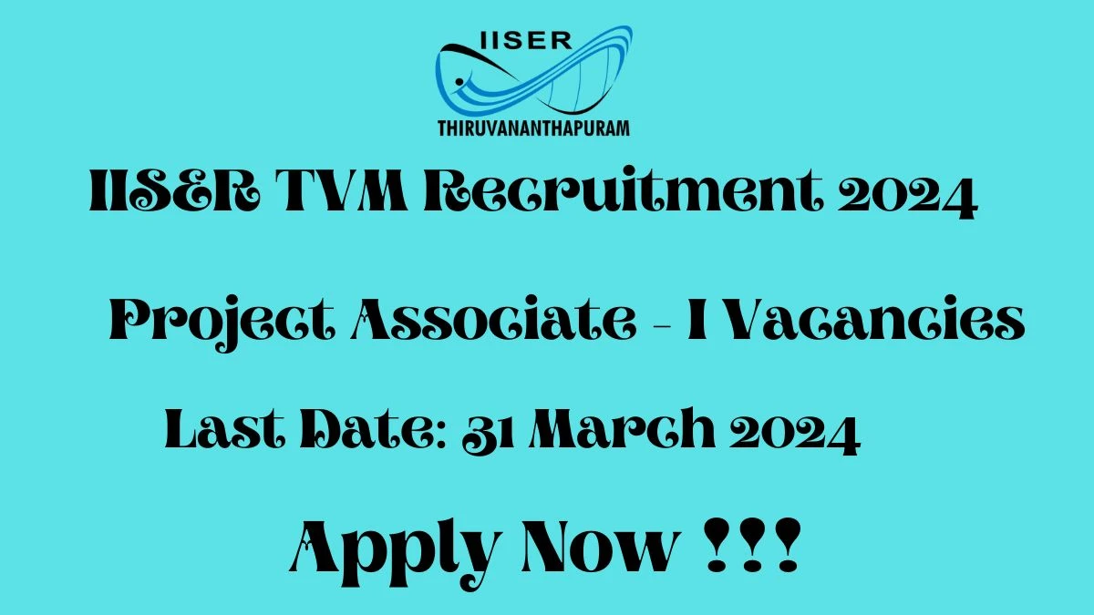 IISER TVM Recruitment 2024 Notification for Project Associate - I Vacancy 1 posts at iisertvm.ac.in