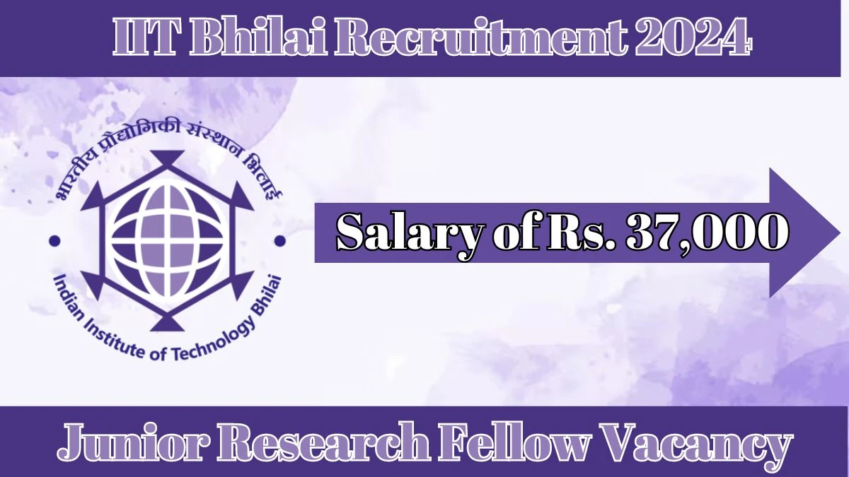 IIT Bhilai Recruitment 2024: Check Vacancies for Junior Research Fellow Job Notification
