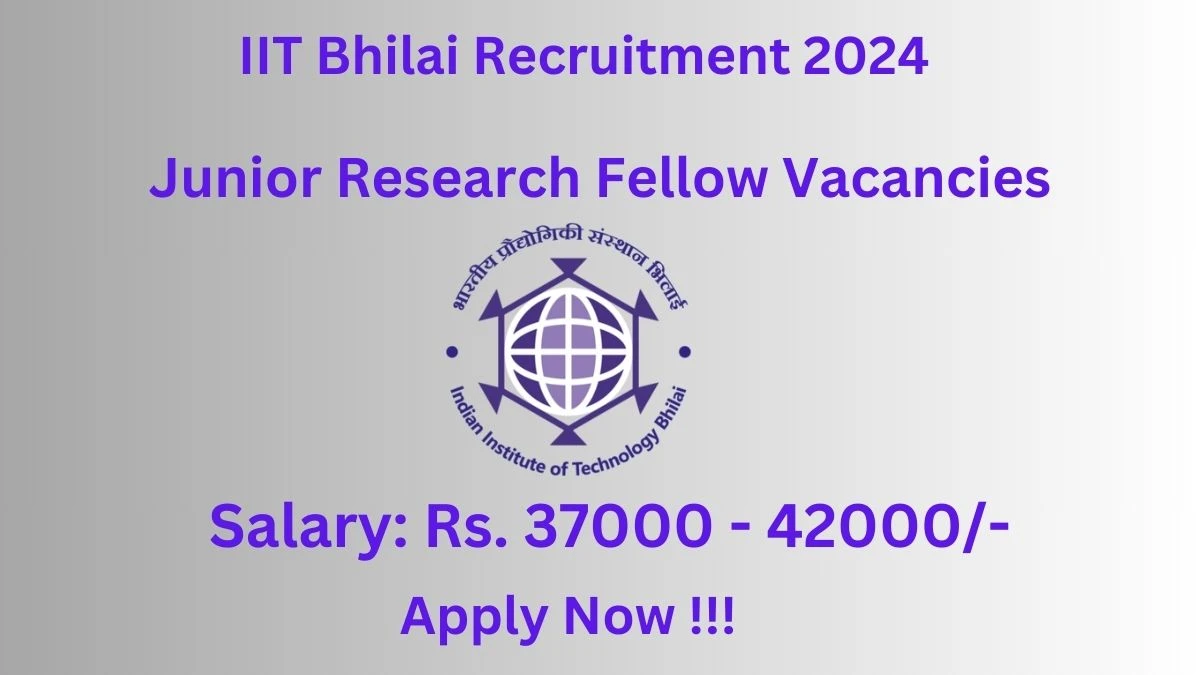 IIT Bhilai Recruitment 2024 Notification for Junior Research Fellow Vacancy 1 posts at iitbhilai.ac.in