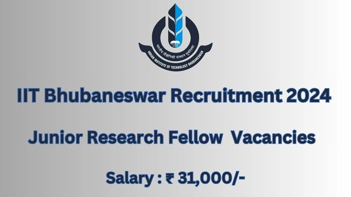 IIT Bhubaneswar Recruitment 2024: Check Vacancies for Junior Research Fellow Job Notification, Apply Online