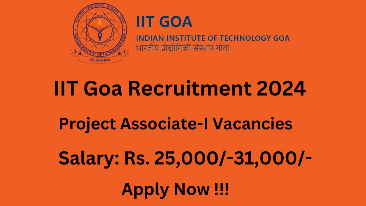 IIT Goa Recruitment 2024: Check Vacancies for Project Associate-I Job Notification