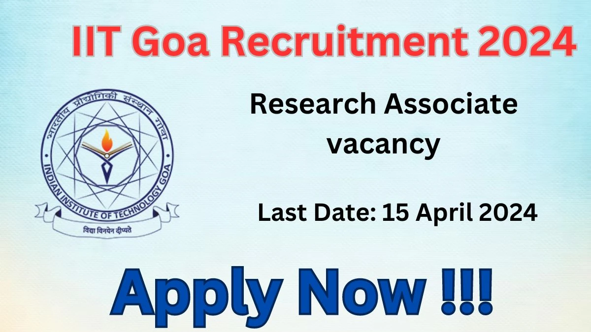 IIT Goa Recruitment 2024: Check Vacancies for Research Associate Job Notification