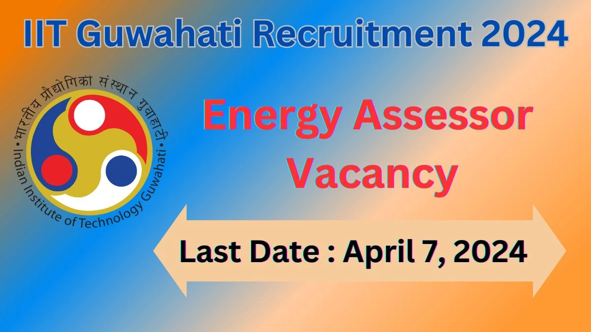 IIT Guwahati Recruitment 2024 Notification for Energy Assessor Vacancy 02 posts at iitg.ac.in