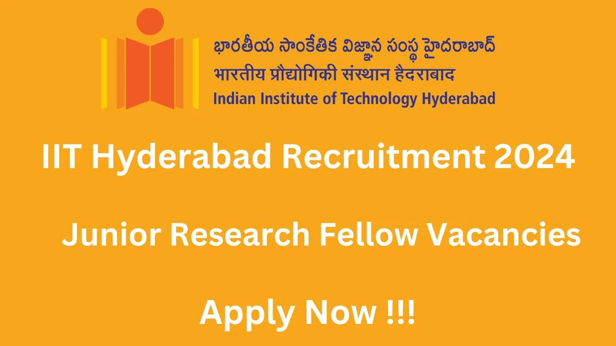 IIT Hyderabad Recruitment 2024: Check Vacancies for Junior Research Fellow Job Notification, Apply Online