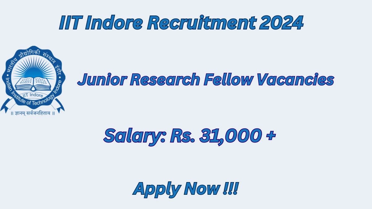 IIT Indore Recruitment 2024 Notification for Junior Research Fellow Vacancy posts at iiti.ac.in