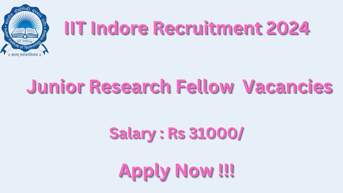 IIT Indore Recruitment 2024 Notification for Junior Research Fellow Vacancy posts at iiti.ac.in