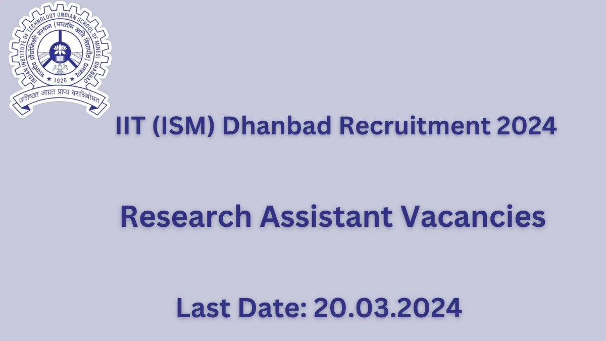 IIT (ISM) Dhanbad Recruitment 2024: Check Vacancies for Research Assistant Job Notification